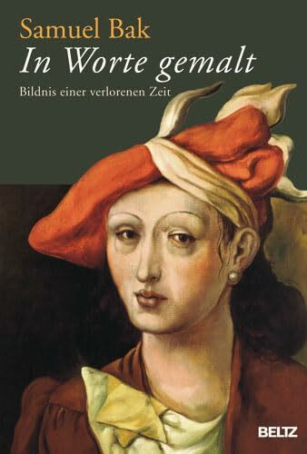 In Worte gemalt: Bildnis einer verlorenen Zeit. Mit zahlreichen farbigen Abbildungen