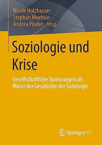 Soziologie und Krise: Gesellschaftliche Spannungen als Motor der Geschichte der Soziologie