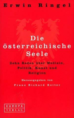 Die österreichische Seele. Zehn Reden über Medizin, Politik, Kunst und Religion