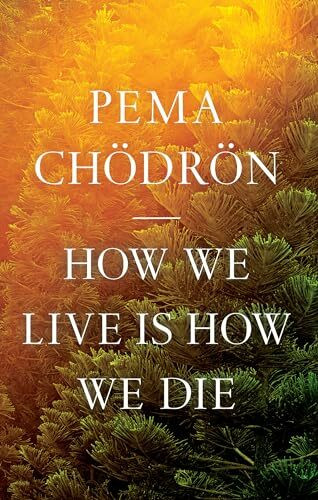 Shambhala How We Live Is How We Die