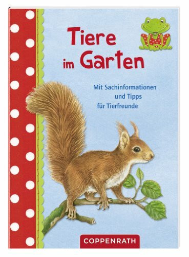 Tiere im Garten: Mit Sachinformationen und Tipps für Tierfreunde (Verkaufseinheit) (Kreativ- und Sachbücher)