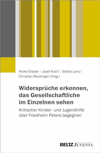 Widersprüche erkennen, das Gesellschaftliche im Einzelnen sehen: Kritischer Kinder- und Jugendhilfe über Friedhelm Peters begegnen