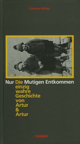 Nur die Mutigen entkommen: Die einzig wahre Geschichte von Artur & Artur