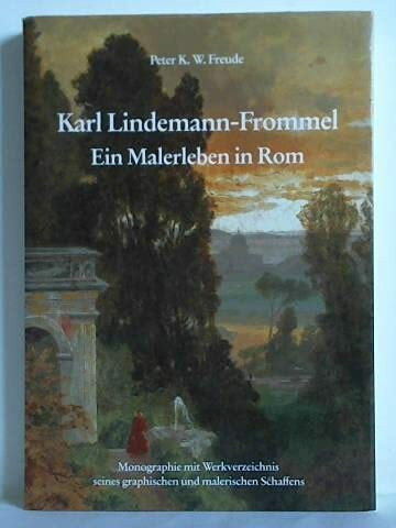 Karl Lindemann-Frommel (1819-1891), Ein Malerleben in Rom.