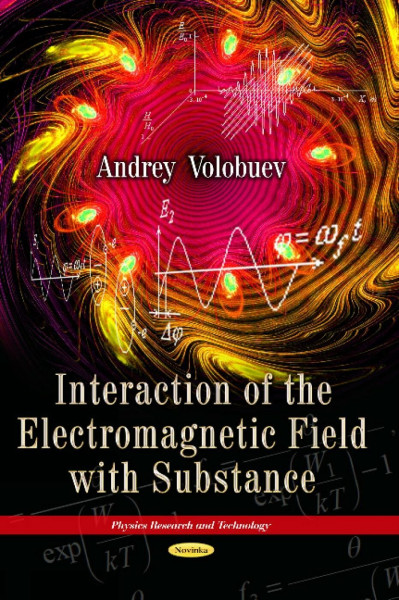 Interaction of the Electromagnetic Field With Substance (Physics Research and Technology)