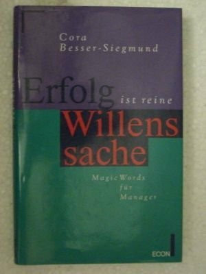 Erfolg ist reine Willenssache. Magic Words für Manager.