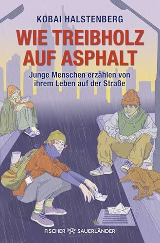Wie Treibholz auf Asphalt – Junge Menschen erzählen von ihrem Leben auf der Straße: Starkes Porträt junger wohnungsloser Menschen, direkt und authentisch