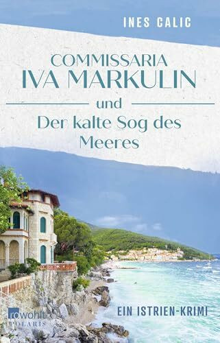Commissaria Iva Markulin und Der kalte Sog des Meeres: Ein Istrien-Krimi (Istrien–Krimi–Reihe, Band 2)