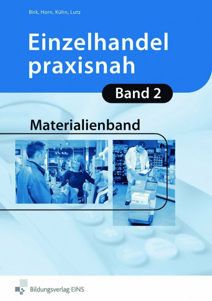 Einzelhandel praxisnah: Materialienband / Band 2 Materialienband (Einzelhandel praxisnah / Arbeitsbuch Schwerpunkt Einzelhandel - 2. Jahr)