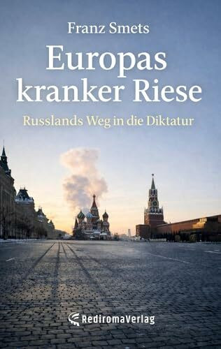 Europas kranker Riese: Russlands Weg in die Diktatur