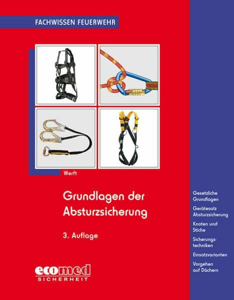 Grundlagen der Absturzsicherung: Gesetzliche Grundlagen - Gerätesatz Absturzsicherung - Knoten und Stiche - Sicherheitstechniken - Einsatzvarianten (Fachwissen Feuerwehr)