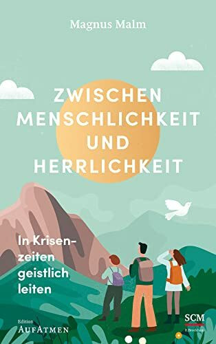 Zwischen Menschlichkeit und Herrlichkeit: In Krisenzeiten geistlich leiten (Edition Aufatmen)