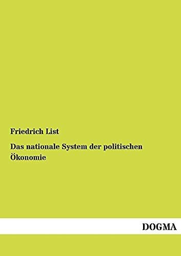 Das nationale System der politischen Oekonomie: Der internationale Handel, die Handelspolitik,...: Der internationale Handel, die Handelspolitik und der deutsche Zollverein