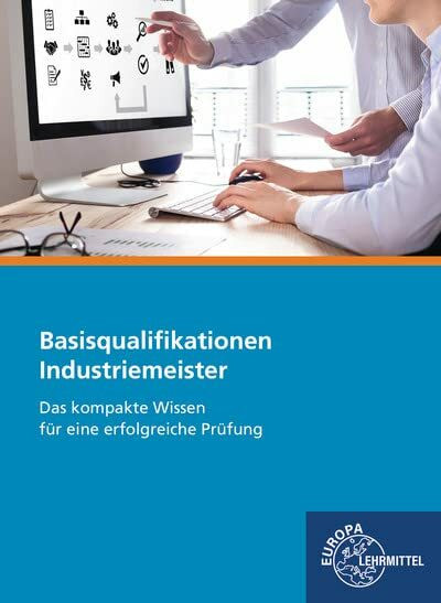 Industriemeister Basisqualifikationen: Das kompakte Wissen für eine erfolgreiche Prüfung