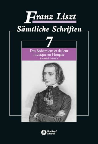 Sämtliche Schriften Band 7: Des Bohémiens et de leur musique en Hongrie