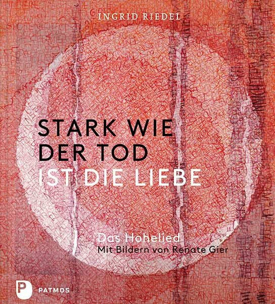 Stark wie der Tod ist die Liebe: Das Hohelied. Mit Bildern von Renate Gier