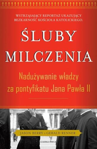 Śluby milczenia: Nadużywanie władzy za pontyfikatu Jana Pawła II