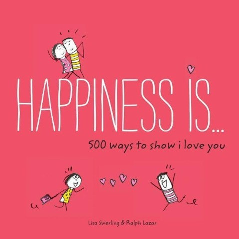 Happiness Is . . . 500 Ways to Show I Love You: (Cute Boyfriend or Girlfriend Gift, Things I Love about You Book)