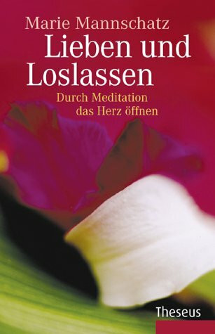 Lieben und Loslassen: Durch Meditation das Herz öffnen