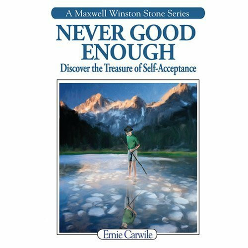 Never Good Enough: Discover the Treasure of Self-Acceptance (A Maxwell Winston Stone Series