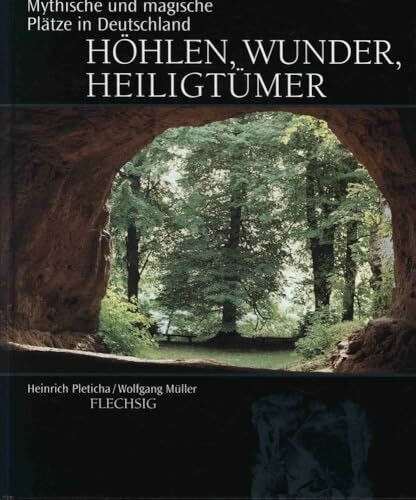 Höhlen, Wunder, Heiligtümer: Mythische und magische Plätze in Deutschland