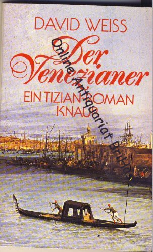 Der Venezianer: Ein Tizian-Roman (Knaur Taschenbücher. Biographien)