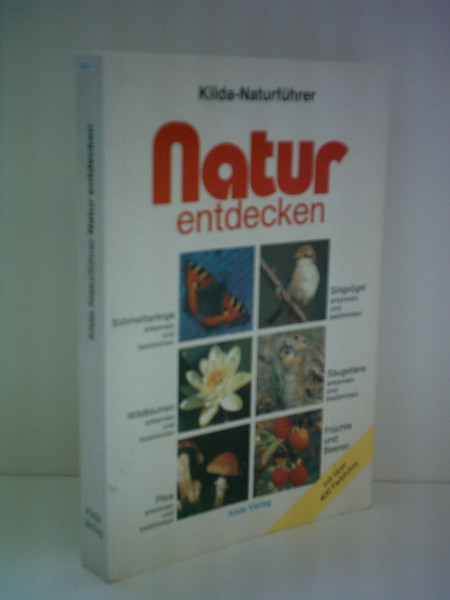 Natur entdecken: Schmetterlinge, Singvögel, Wildblumen, Säugetiere, Pilze, Früchte und Beeren (Kilda-Naturführer)