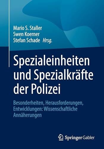 Spezialeinheiten und Spezialkräfte der Polizei: Besonderheiten, Herausforderungen, Entwicklungen: Wissenschaftliche Annäherungen