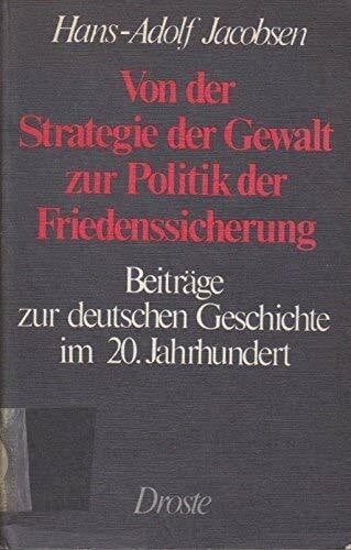 Von der Strategie der Gewalt zur Politik der Friedenssicherung. Beiträge zur deutschen Geschichte im 20. Jahrhundert