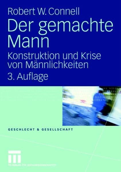 Der gemachte Mann: Konstruktion und Krise von Männlichkeiten (Geschlecht und Gesellschaft, 8)