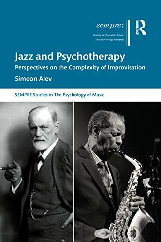 Jazz and Psychotherapy: Perspectives on the Complexity of Improvisation (Sempre Studies in the Psychology of Music)