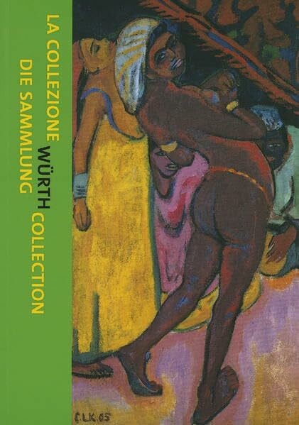 La Collezione Würth - The Würth Collection - Die Sammlung Würth: Capolavori dell' impressionismo e dell' espressionismo - Masterworks of Impressionism ... des Impressionismus und Expressionismus