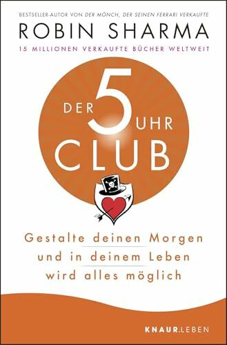 Der 5-Uhr-Club: Gestalte deinen Morgen und in deinem Leben wird alles möglich | Bestseller-Autor von "Der Mönch, der seinen Ferrari verkaufte"