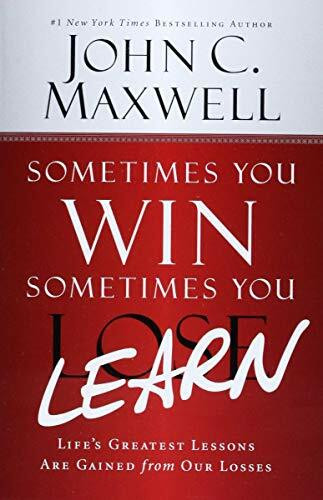 Sometimes You Win--Sometimes You Learn: Life's Greatest Lessons Are Gained from Our Losses