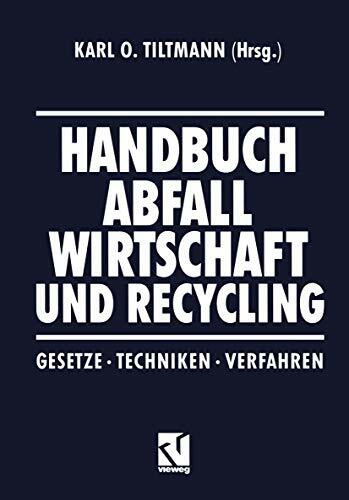 Handbuch Abfall Wirtschaft und Recycling: Gesetze · Techniken · Verfahren