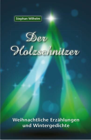 Der Holzschnitzer: Weihnachtliche Erzählungen, Wintergedichte, Federzeichnungen Der Holzschnitzer: Weihnachtliche Erzählungen, Wintergedichte, Federzeichnungen