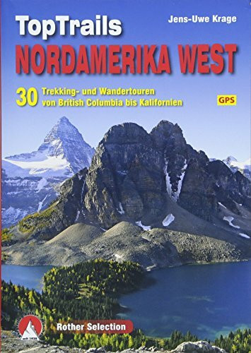 TopTrails Nordamerika West: 30 Trekking- und Wandertouren von British Columbia bis Kalifornien. Mit GPS-Tracks (Rother Selection)