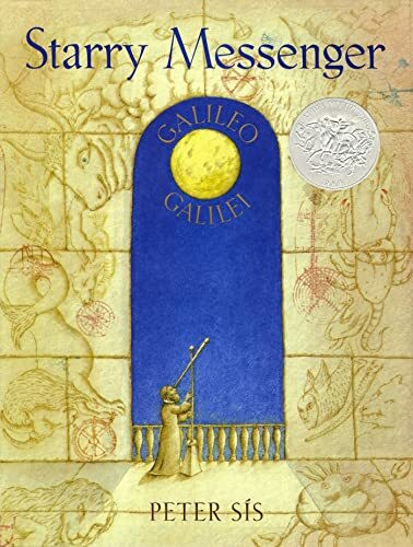 Starry Messenger: A Book Depicting the Life of a Famous Scientist, Mathematician, Astronomer, Philosopher, Physicist, Galileo Galilei (Caldecott Honor Book)