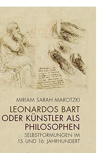 Leonardos Bart oder Künstler als Philosophen: Selbstformungen im 15. und 16. Jahrhundert