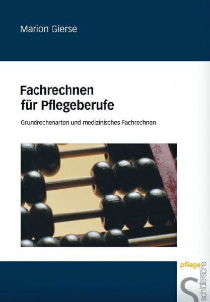 Fachrechnen für Pflegeberufe: Grundrechenarten und medizinisches Fachrechnen. Nachdruck der ersten Auflage