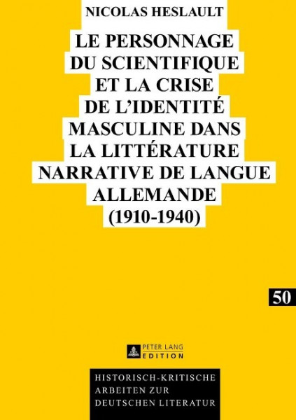 Le personnage du scientifique et la crise de l¿identité masculine dans la littérature narrative de langue allemande (1910-1940)