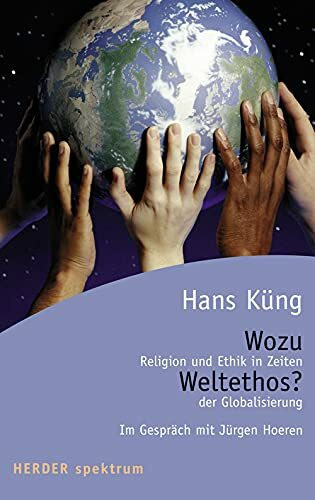 Wozu Weltethos?: Religion und Ethik in Zeiten der Globalisierung.