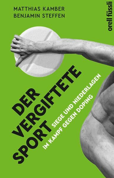 Der vergiftete Sport: Siege und Niederlagen im Kampf gegen Doping