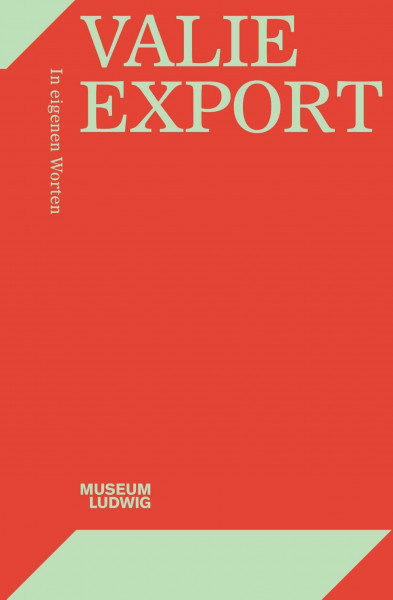 Valie Export. In eigenen Worten: Museum Ludwig, Köln