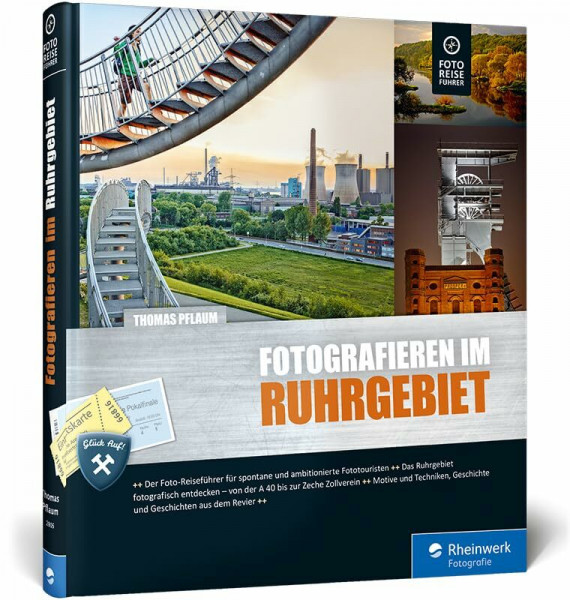 Fotografieren im Ruhrgebiet: Der Foto-Reiseführer für Ihre Fototour im Pott