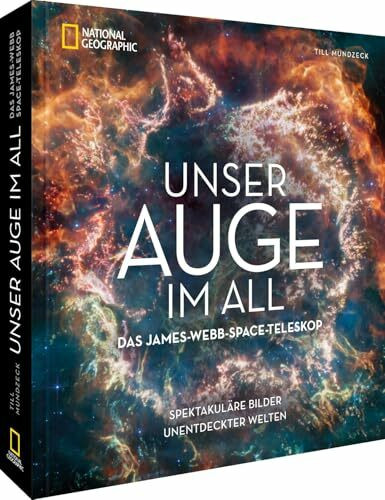 Bildband Weltall – Unser neues Auge im All: Das James-Webb-Weltraumteleskop. Spektakuläre Bilder unentdeckter Welten.