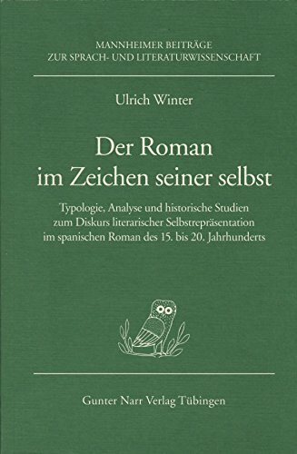 Der Roman im Zeichen seiner selbst: Typologie, Analyse und historische Studien zum Diskurs literarischer Selbstrepräsentation im spanischen Roman des 15. bis 20. Jahrhunderts