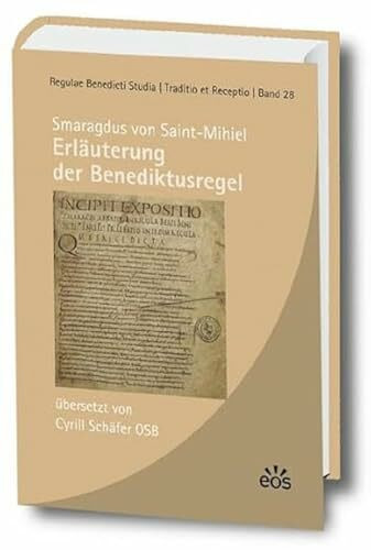 Smaragdus von Saint-Mihiel - Erläuterung der Benediktusregel: Erster Kommentar zu einem Kerntext der Ordenstradition (Regulae Benedicti Studia, Traditio et Receptio)