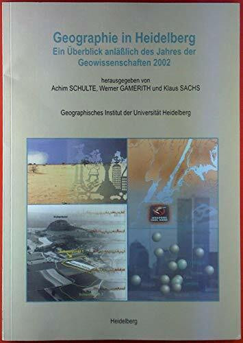 Geographie in Heidelberg. Ein Überblick anlässlich des Jahres der Geowissenschaften 2002