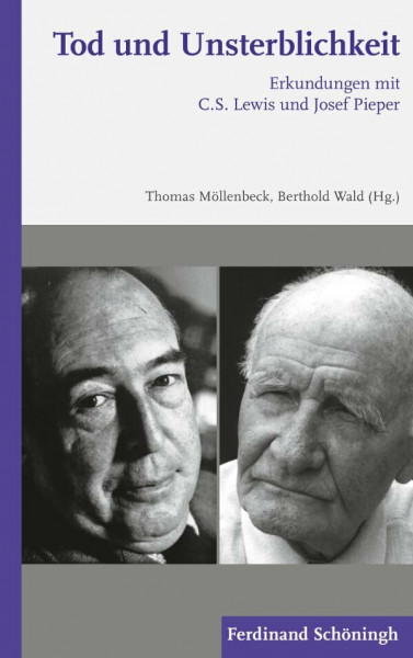 Tod und Unsterblichkeit. Erkundungen mit C.S. Lewis und Josef Pieper